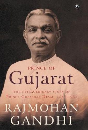 Cover image for Prince of Gujarat: The Extraordinary Story of Prince Gopaldas Desai 1887-1951