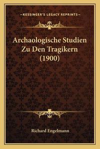 Cover image for Archaologische Studien Zu Den Tragikern (1900)