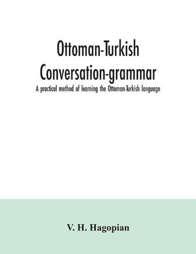 Cover image for Ottoman-Turkish conversation-grammar; a practical method of learning the Ottoman-Turkish language