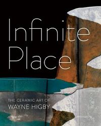 Cover image for Infinite Place: The Ceramic Art of Wayne Higby