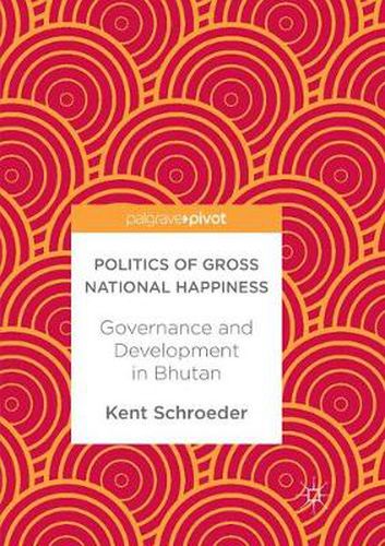 Cover image for Politics of Gross National Happiness: Governance and Development in Bhutan