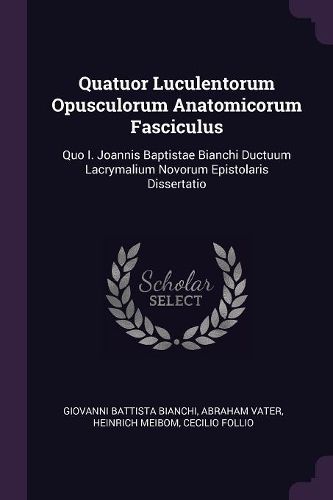 Cover image for Quatuor Luculentorum Opusculorum Anatomicorum Fasciculus