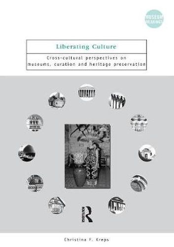 Cover image for Liberating Culture: Cross-Cultural Perspectives on Museums, Curation and Heritage Preservation