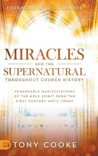 Cover image for Miracles and the Supernatural Throughout Church History: Remarkable Manifestations of the Holy Spirit From the First Century Until Today