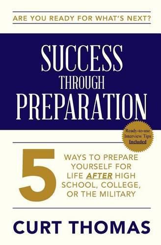 SUCCESS through PREPARATION: 5 Ways to Prepare Yourself for Life after High School, College, or the Military