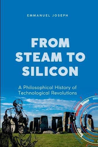 Cover image for From Steam to Silicon, A Philosophical History of Technological Revolutions