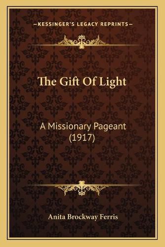 Cover image for The Gift of Light: A Missionary Pageant (1917)