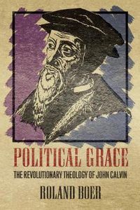 Cover image for Political Grace: The Revolutionary Theology of John Calvin
