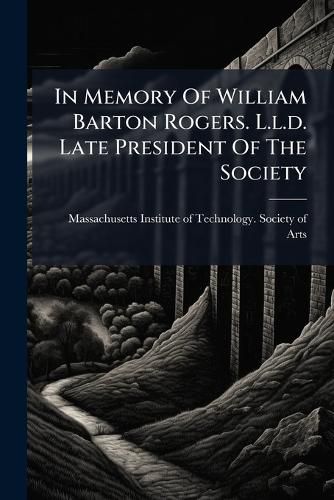 Cover image for In Memory Of William Barton Rogers. L.l.d. Late President Of The Society