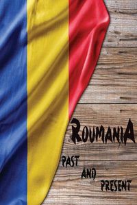 Cover image for Romania Past and Present: A Piece of Eastern European History