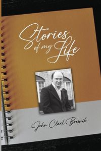 Cover image for Stories of my Life - John Clark Bresnik