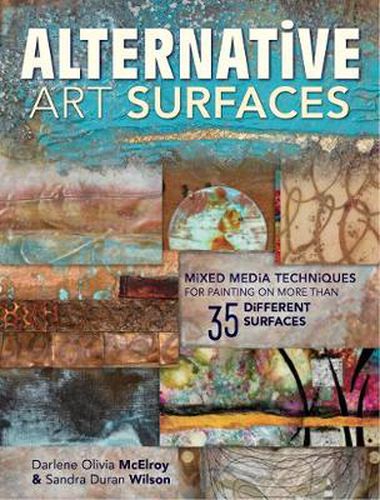 Cover image for Alternative Art Surfaces: Mixed-Media Techniques for Painting on More Than 35 Different Surfaces