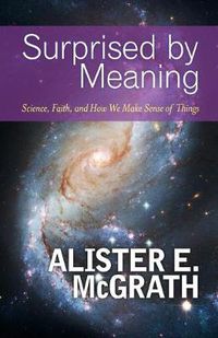 Cover image for Surprised by Meaning: Science, Faith, and How We Make Sense of Things