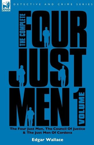 Cover image for The Complete Four Just Men: Volume 1-The Four Just Men, The Council of Justice & The Just Men of Cordova