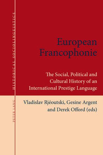 Cover image for European Francophonie: The Social, Political and Cultural History of an International Prestige Language