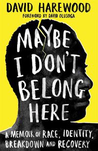Cover image for Maybe I Don't Belong Here: A Memoir of Race, Identity, Breakdown and Recovery