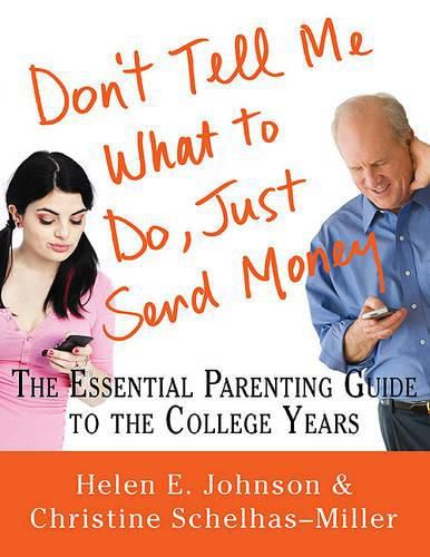 Cover image for Don't Tell Me What to Do, Just Send Money: The Essential Parenting Guide to the College Years