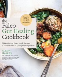 Cover image for The Paleo Gut Healing Cookbook: 75 Nourishing Paleo + AIP Recipes & 10 Practices to Strengthen Digestion