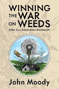 Cover image for Winning the War on Weeds: A No-Till Gardening Handbook