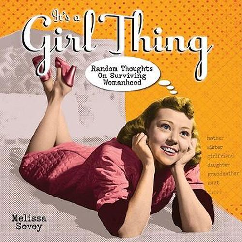 Cover image for It's a Girl Thing: Random Thoughts on Surviving Womanhood