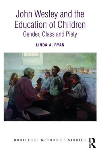 John Wesley and the Education of Children: Gender, Class and Piety