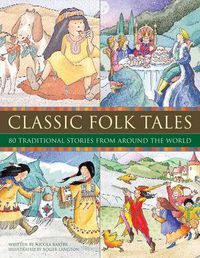 Cover image for Classic Folk Tales: 80 Traditional Storeis from Around the World