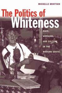 Cover image for The Politics of Whiteness: Race, Workers, and Culture in the Modern South