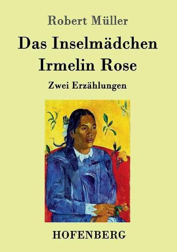 Das Inselmadchen / Irmelin Rose: Zwei Erzahlungen