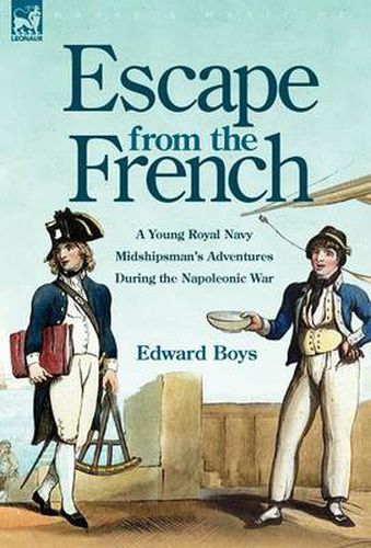 Cover image for Escape from the French: a Young Royal Navy Midshipman's Adventures During the Napoleonic War