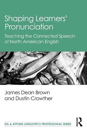 Cover image for Shaping Learners' Pronunciation: Teaching the Connected Speech of North American English