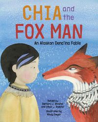 Cover image for Chia and the Fox Man: An Alaskan Dena'ina Fable