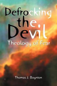 Cover image for Defrocking the Devil: Theology of Fear