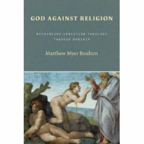 Cover image for God Against Religion: Rethinking Christian Theology Through Worship