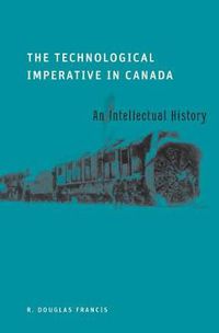 Cover image for The Technological Imperative in Canada: An Intellectual History