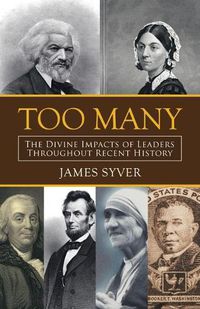 Cover image for Too Many: The Divine Impacts of Leaders Throughout Recent History