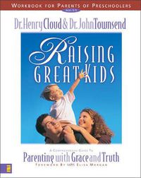 Cover image for Raising Great Kids Workbook for Parents of Preschoolers: A Comprehensive Guide to Parenting with Grace and Truth