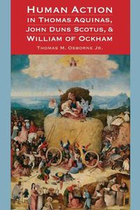 Cover image for Human Action in Thomas Aquinas, John Duns Scotus, and William of Ockham