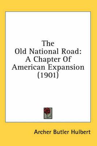 Cover image for The Old National Road: A Chapter of American Expansion (1901)