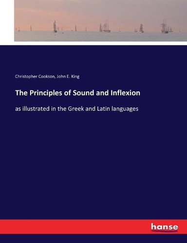 Cover image for The Principles of Sound and Inflexion: as illustrated in the Greek and Latin languages