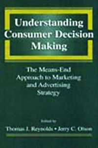 Cover image for Understanding Consumer Decision Making: The Means-end Approach To Marketing and Advertising Strategy