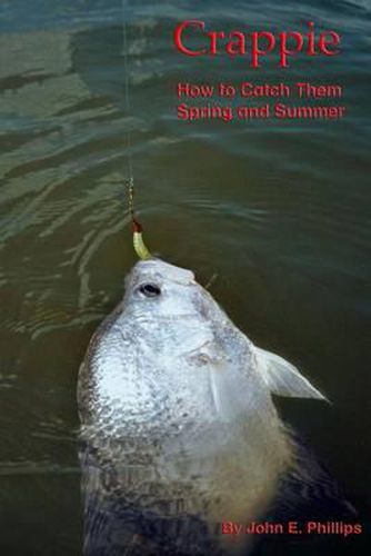 Cover image for Crappie: How to Catch Them Spring and Summer