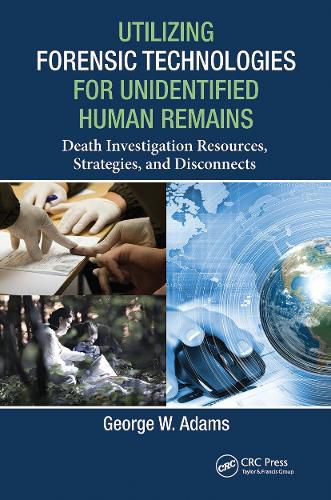 Utilizing Forensic Technologies for Unidentified Human Remains: Death Investigation Resources, Strategies, and Disconnects