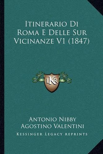 Cover image for Itinerario Di Roma E Delle Sur Vicinanze V1 (1847)