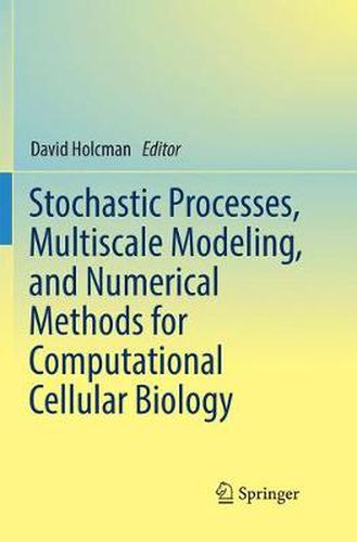 Cover image for Stochastic Processes, Multiscale Modeling, and Numerical Methods for Computational Cellular Biology