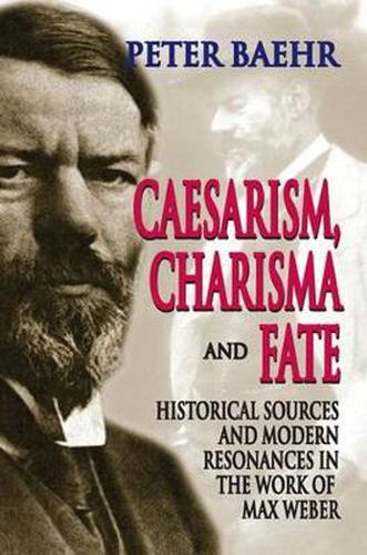 Cover image for Caesarism, Charisma and Fate: Historical Sources and Modern Resonances in the Work of Max Weber