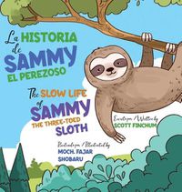 Cover image for The Slow Life of Sammy, the Three-Toed Sloth - La Historia de Sammy el Perezoso