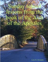 Cover image for Sunday School Lessons from the Book of the Acts of the Apostles