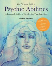 Cover image for The Ultimate Guide to Psychic Abilities: A Practical Guide to Developing Your Intuition