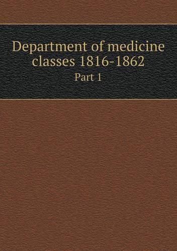 Cover image for Department of medicine classes 1816-1862 Part 1