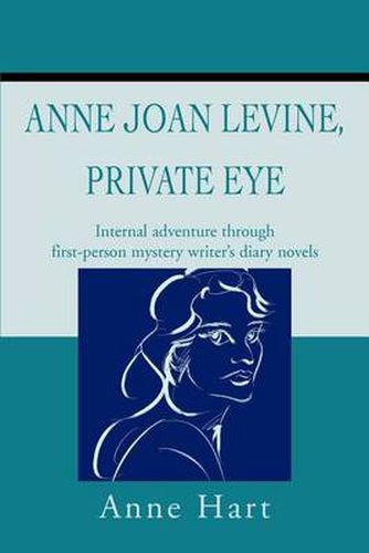 Cover image for Anne Joan Levine, Private Eye: Internal Adventure Through First-Person Mystery Writer's Diary Novels